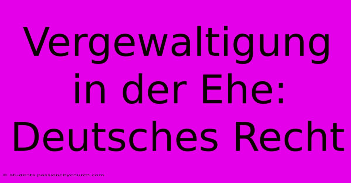 Vergewaltigung In Der Ehe: Deutsches Recht