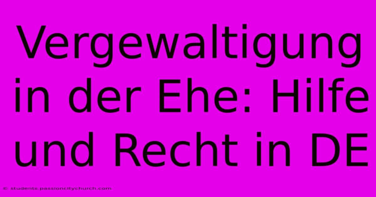 Vergewaltigung In Der Ehe: Hilfe Und Recht In DE