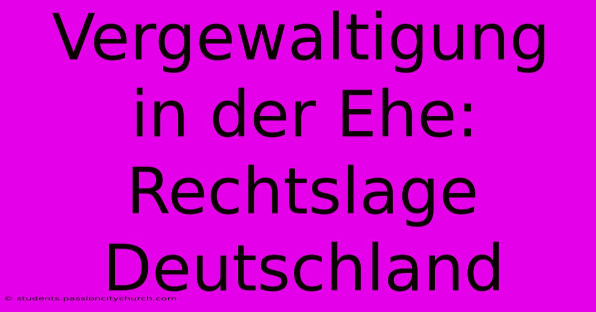 Vergewaltigung In Der Ehe: Rechtslage Deutschland