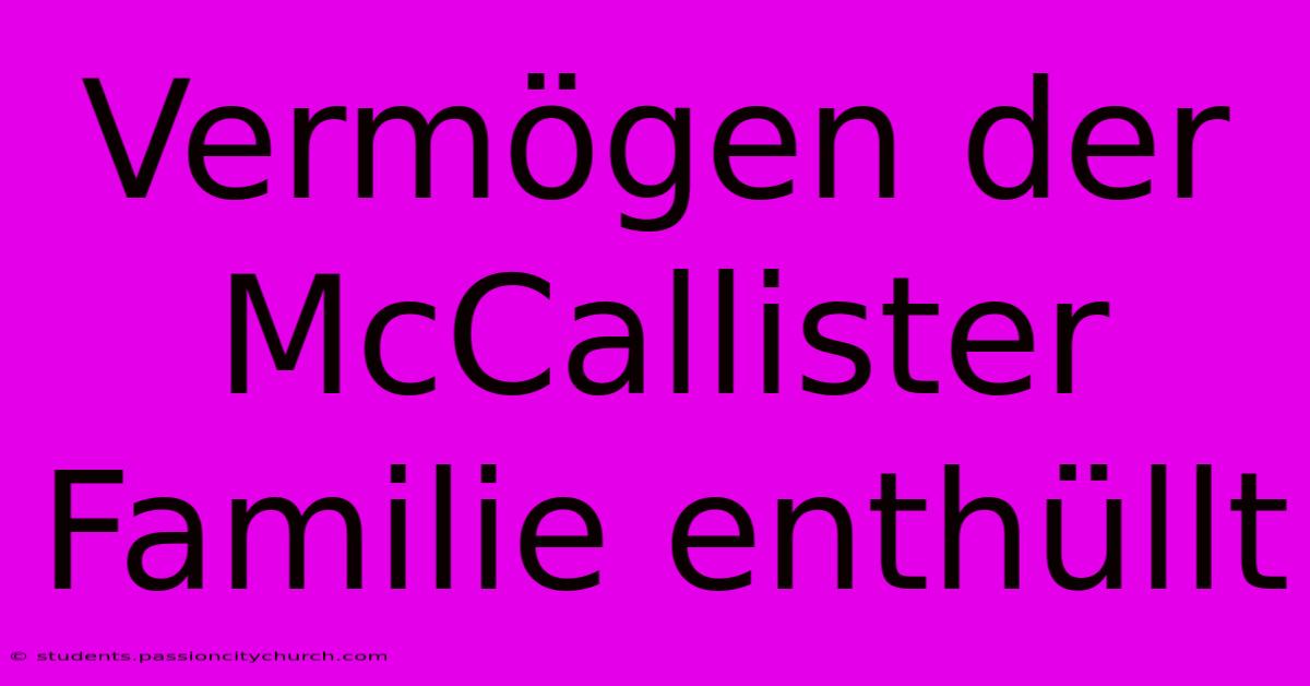 Vermögen Der McCallister Familie Enthüllt