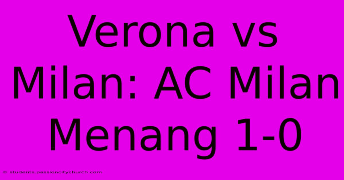 Verona Vs Milan: AC Milan Menang 1-0