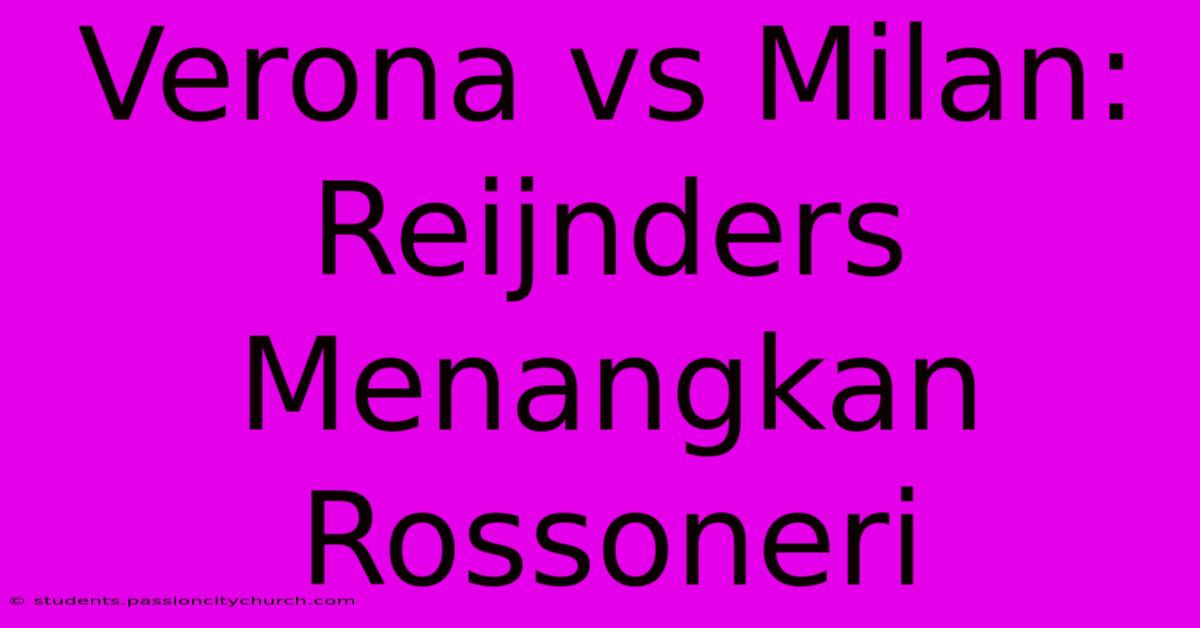 Verona Vs Milan: Reijnders Menangkan Rossoneri