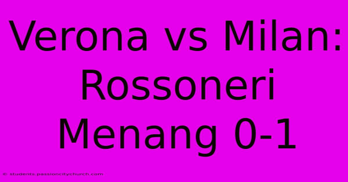 Verona Vs Milan: Rossoneri Menang 0-1