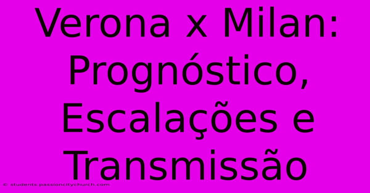 Verona X Milan: Prognóstico, Escalações E Transmissão