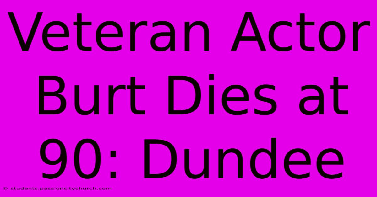 Veteran Actor Burt Dies At 90: Dundee