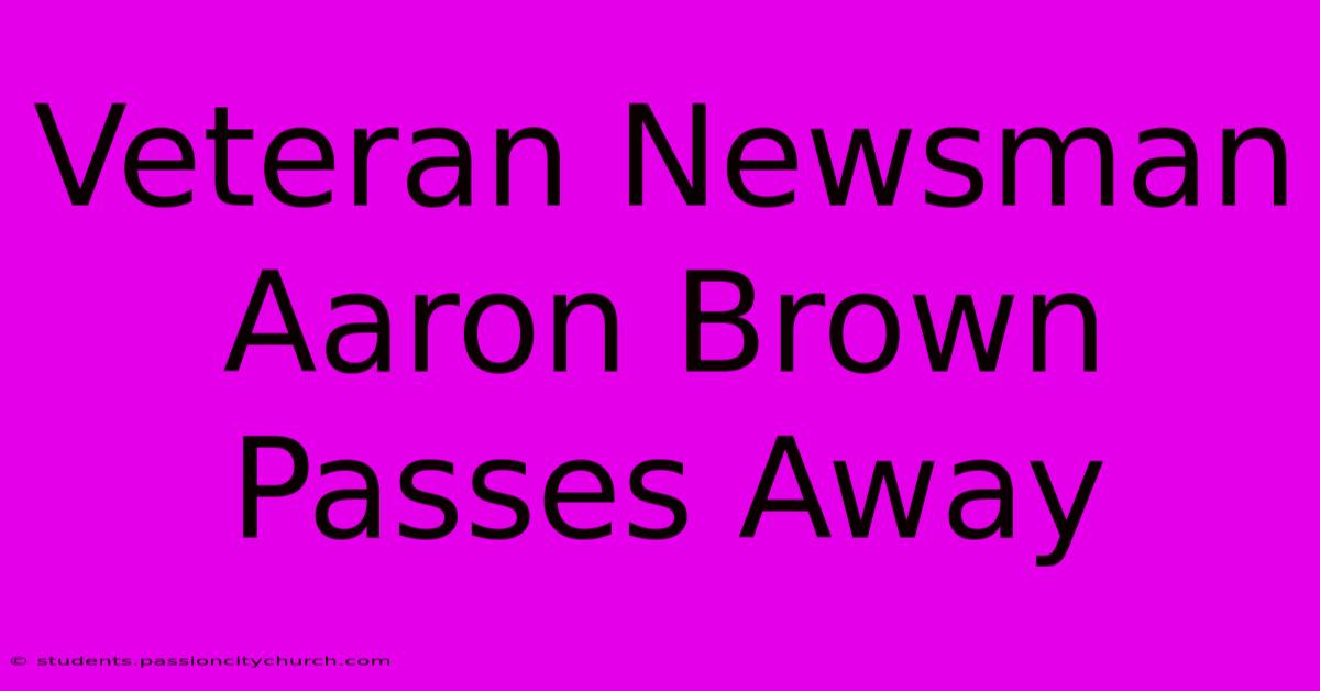 Veteran Newsman Aaron Brown Passes Away