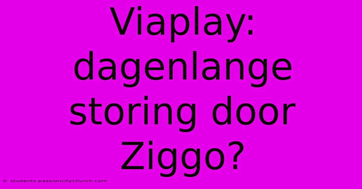 Viaplay: Dagenlange Storing Door Ziggo?