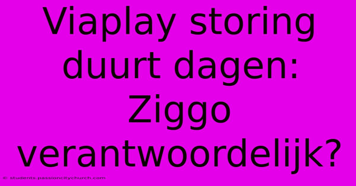 Viaplay Storing Duurt Dagen: Ziggo Verantwoordelijk?