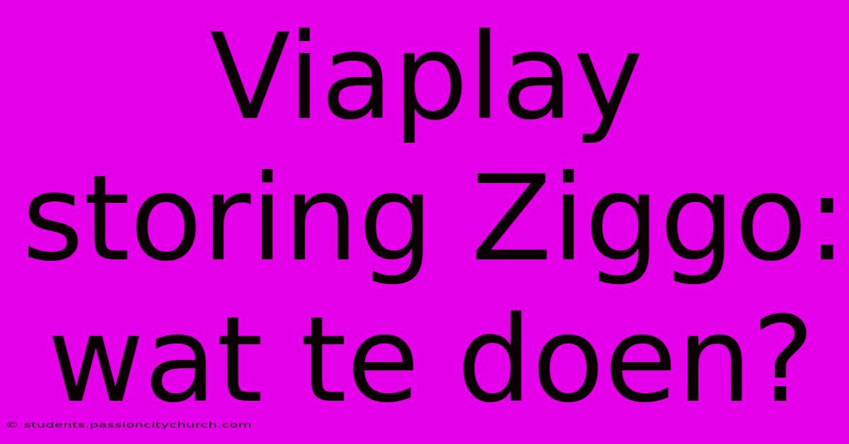 Viaplay Storing Ziggo: Wat Te Doen?