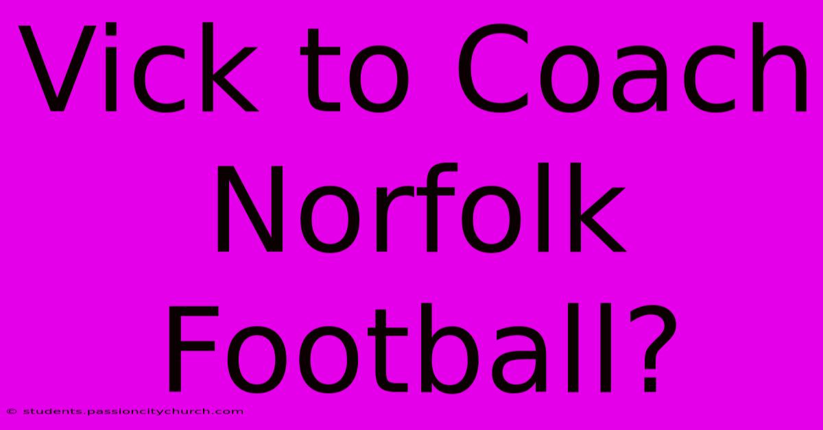 Vick To Coach Norfolk Football?