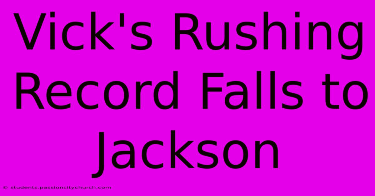 Vick's Rushing Record Falls To Jackson