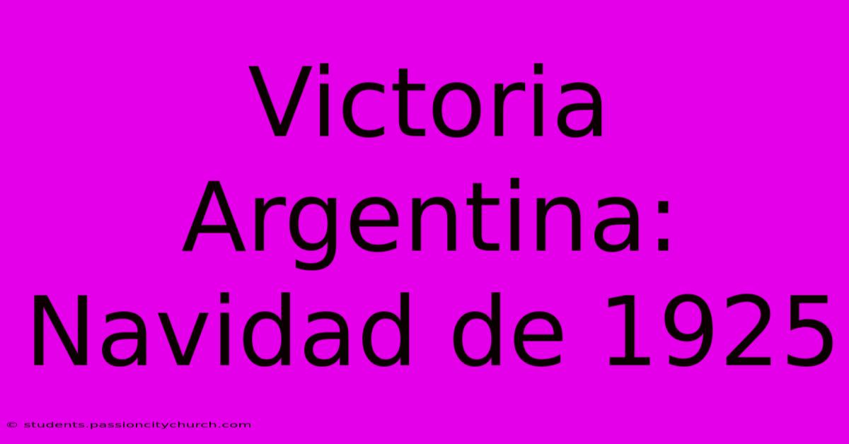 Victoria Argentina: Navidad De 1925