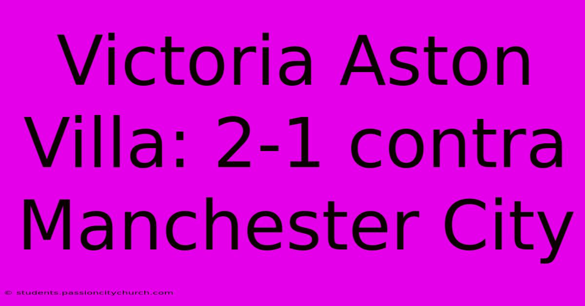 Victoria Aston Villa: 2-1 Contra Manchester City