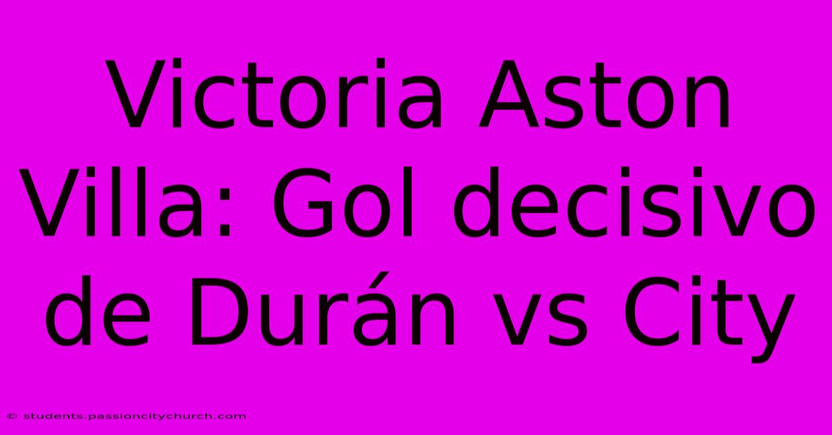 Victoria Aston Villa: Gol Decisivo De Durán Vs City