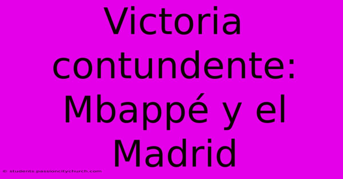 Victoria Contundente: Mbappé Y El Madrid