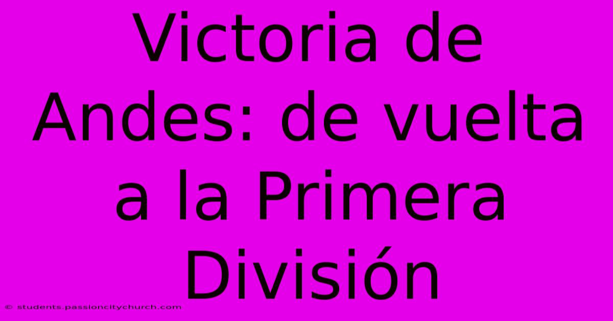 Victoria De Andes: De Vuelta A La Primera División