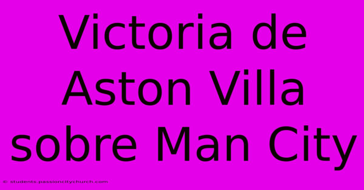 Victoria De Aston Villa Sobre Man City