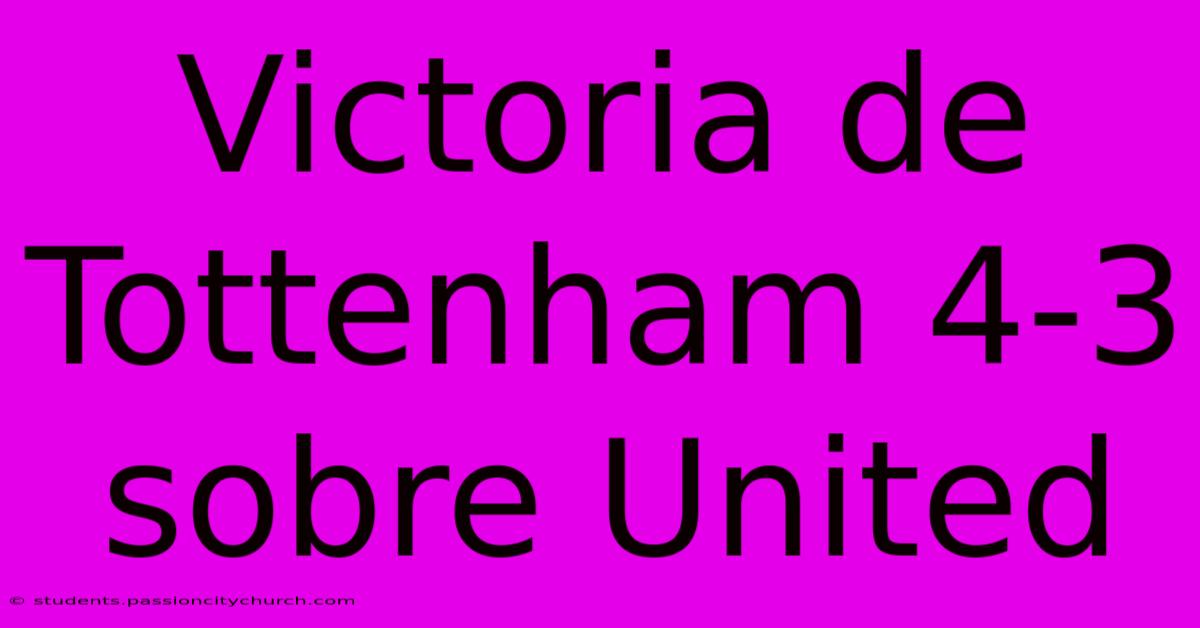 Victoria De Tottenham 4-3 Sobre United