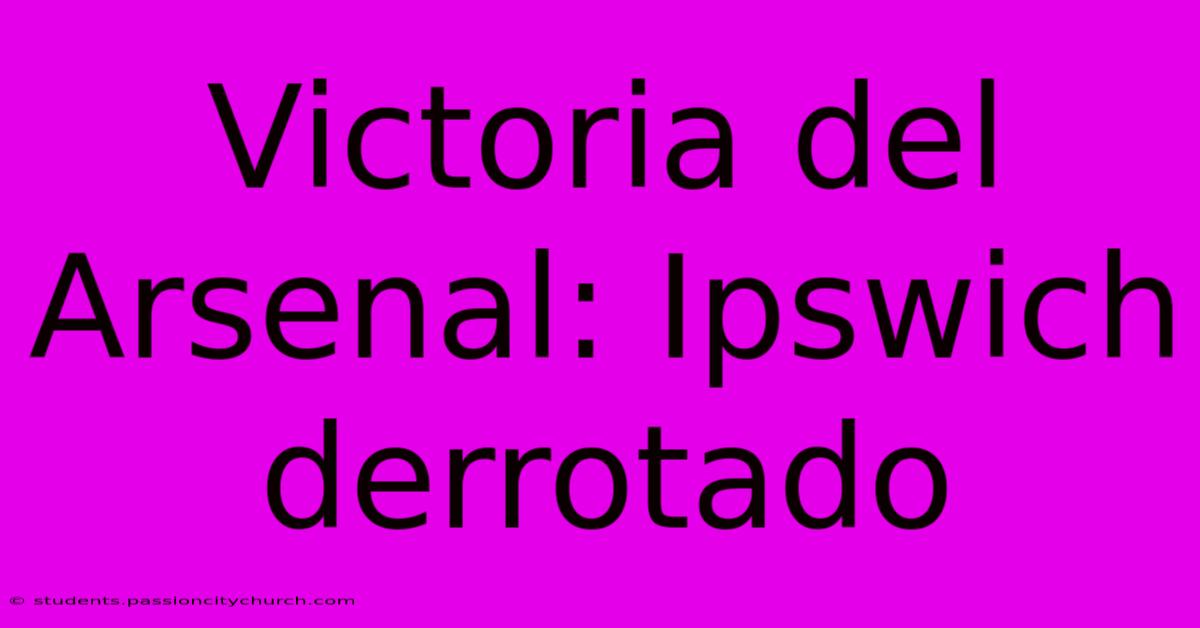 Victoria Del Arsenal: Ipswich Derrotado