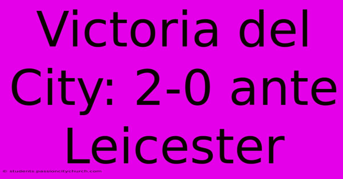 Victoria Del City: 2-0 Ante Leicester