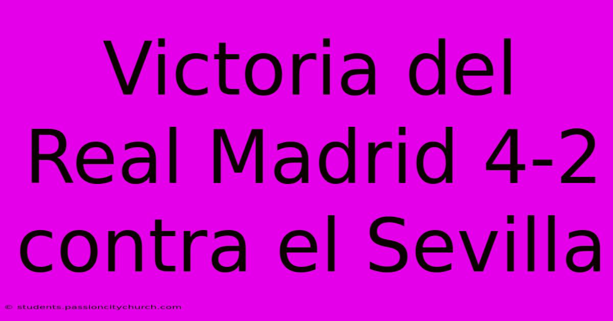 Victoria Del Real Madrid 4-2 Contra El Sevilla