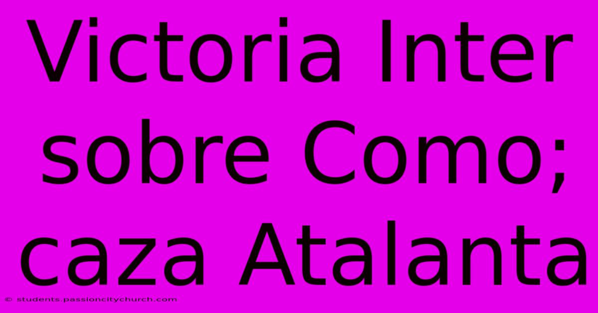 Victoria Inter Sobre Como; Caza Atalanta