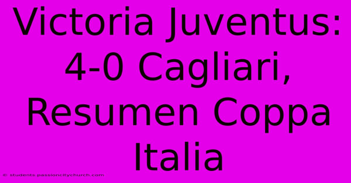 Victoria Juventus: 4-0 Cagliari, Resumen Coppa Italia