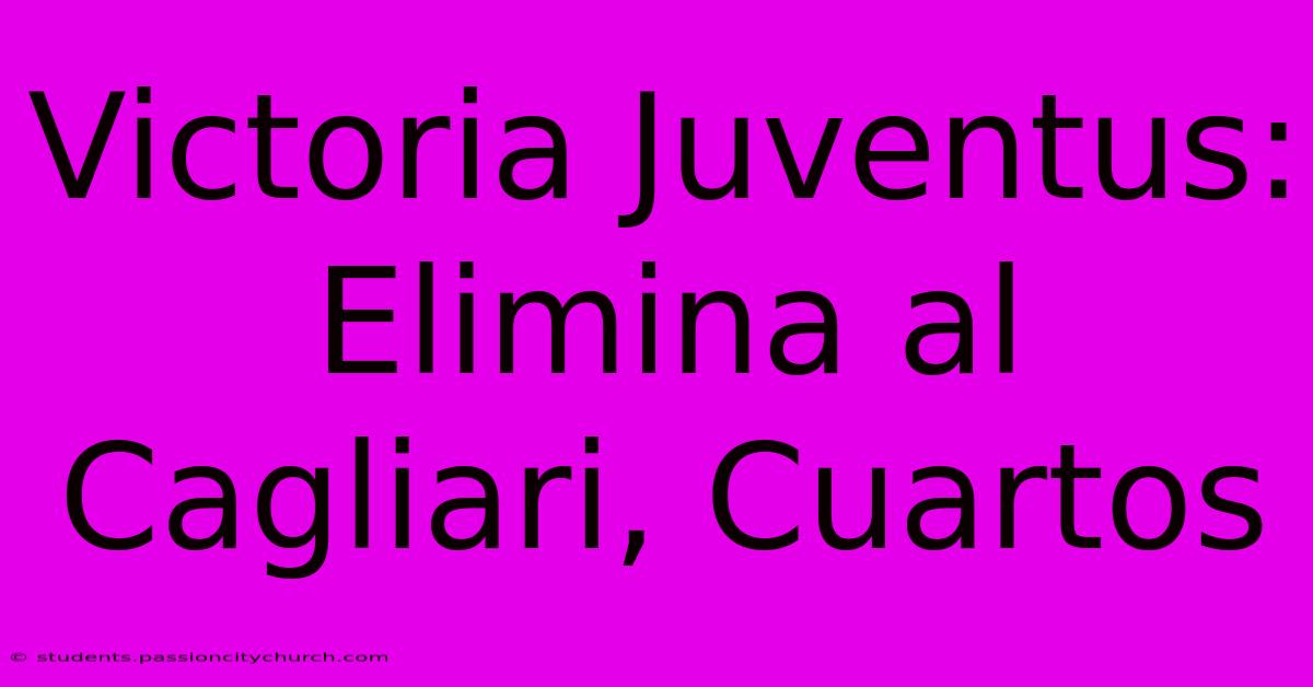 Victoria Juventus: Elimina Al Cagliari, Cuartos