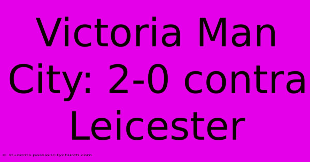 Victoria Man City: 2-0 Contra Leicester