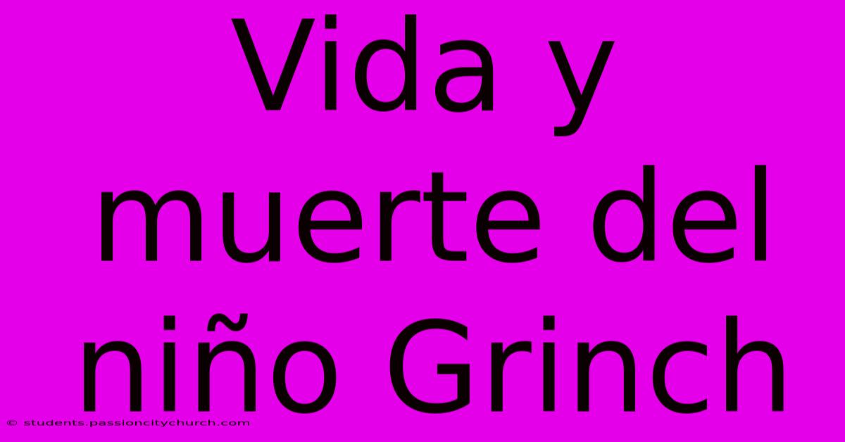 Vida Y Muerte Del Niño Grinch