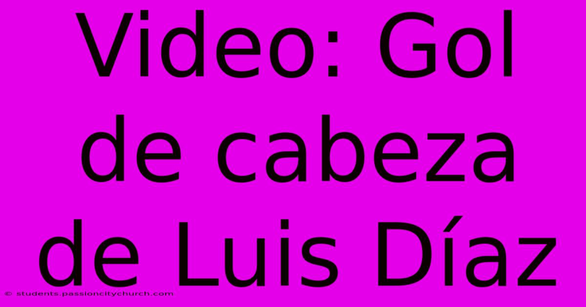 Video: Gol De Cabeza De Luis Díaz