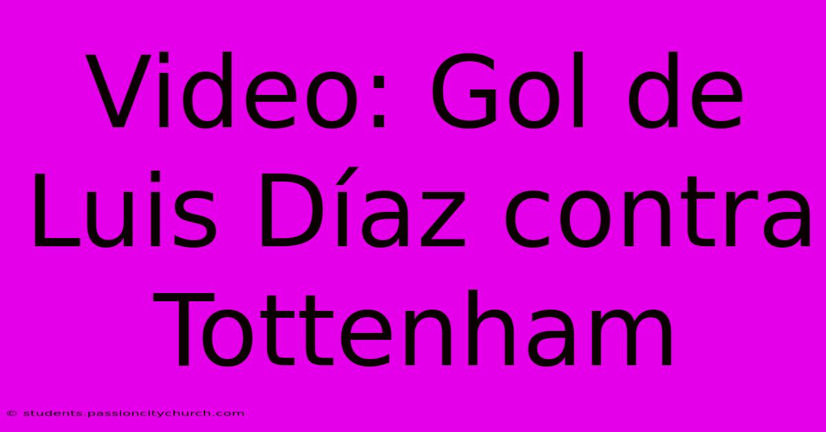 Video: Gol De Luis Díaz Contra Tottenham