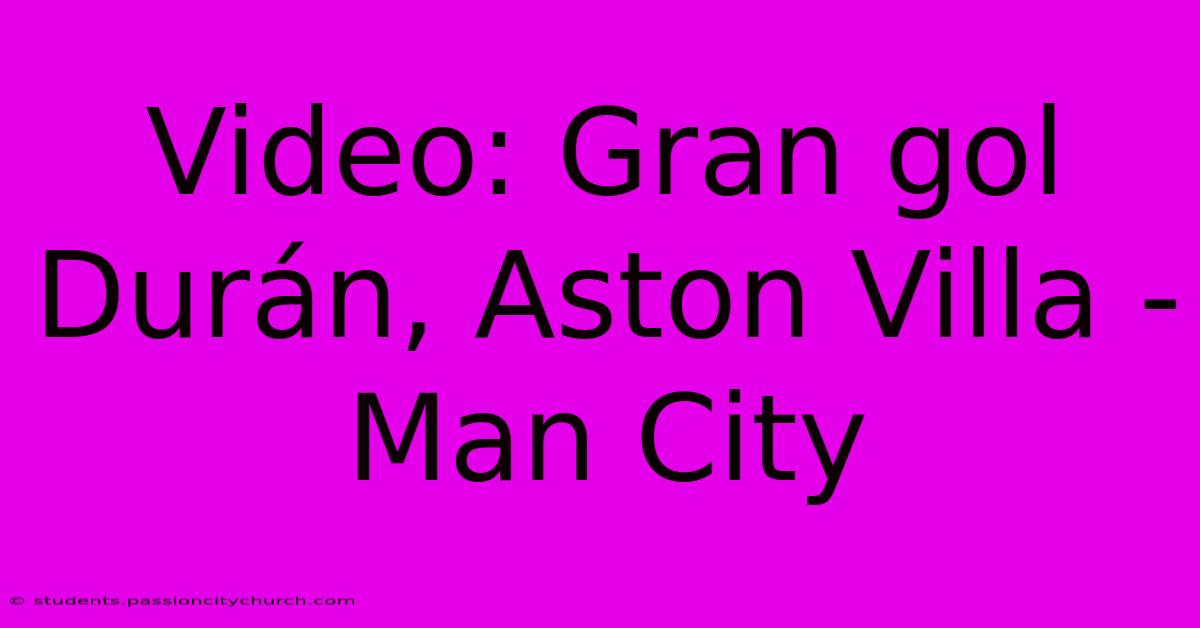 Video: Gran Gol Durán, Aston Villa - Man City