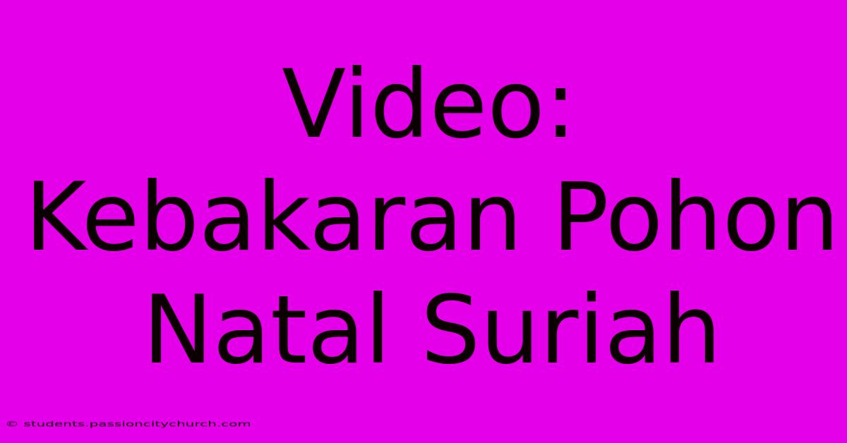 Video: Kebakaran Pohon Natal Suriah