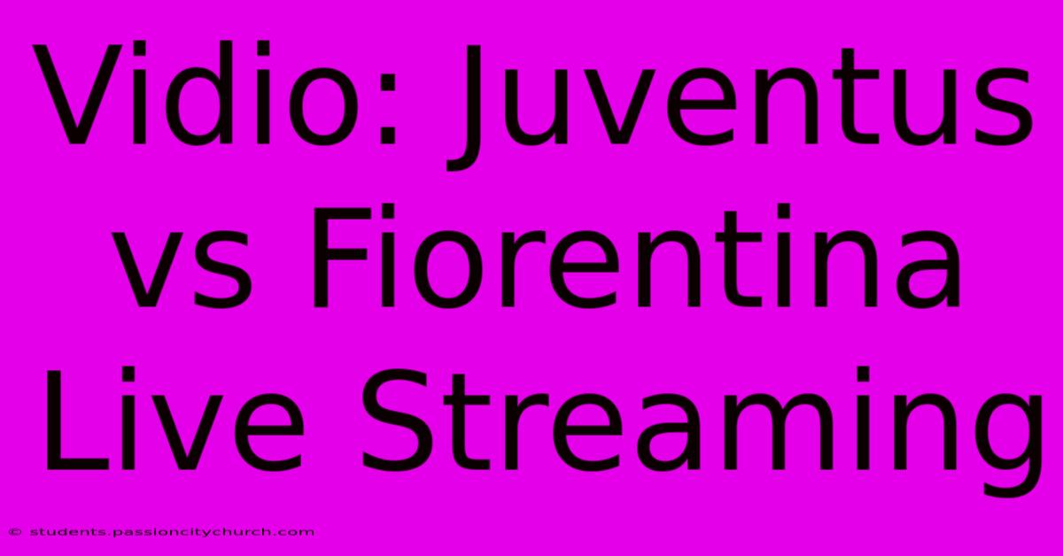 Vidio: Juventus Vs Fiorentina Live Streaming