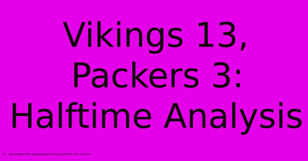 Vikings 13, Packers 3: Halftime Analysis