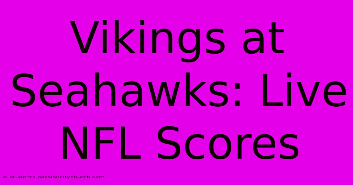 Vikings At Seahawks: Live NFL Scores