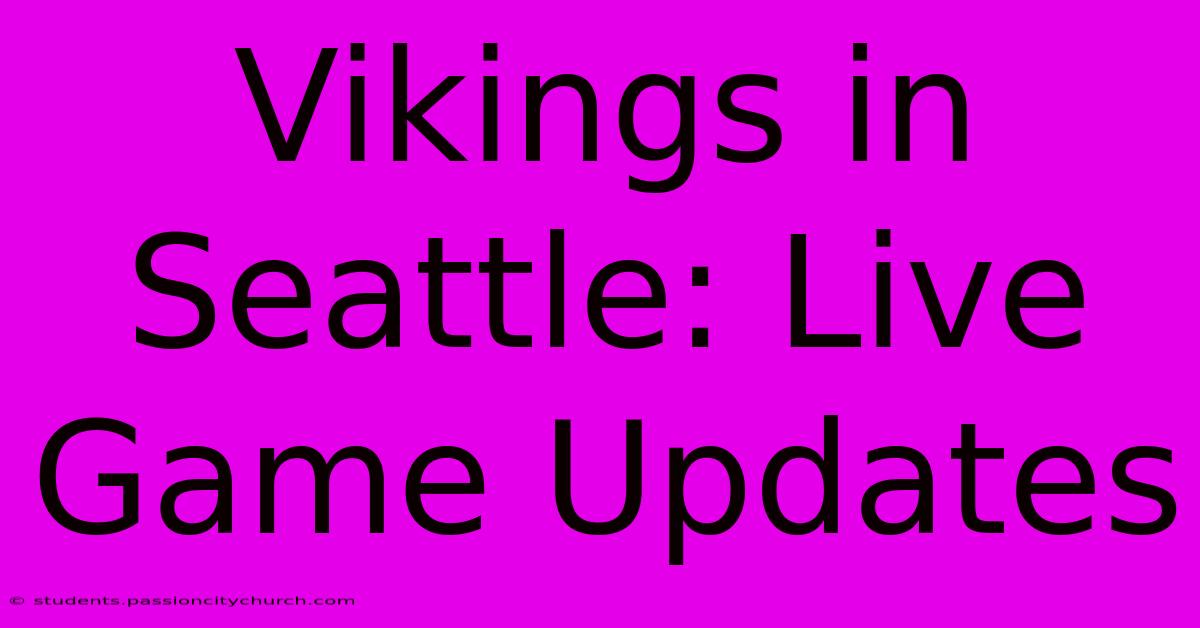 Vikings In Seattle: Live Game Updates