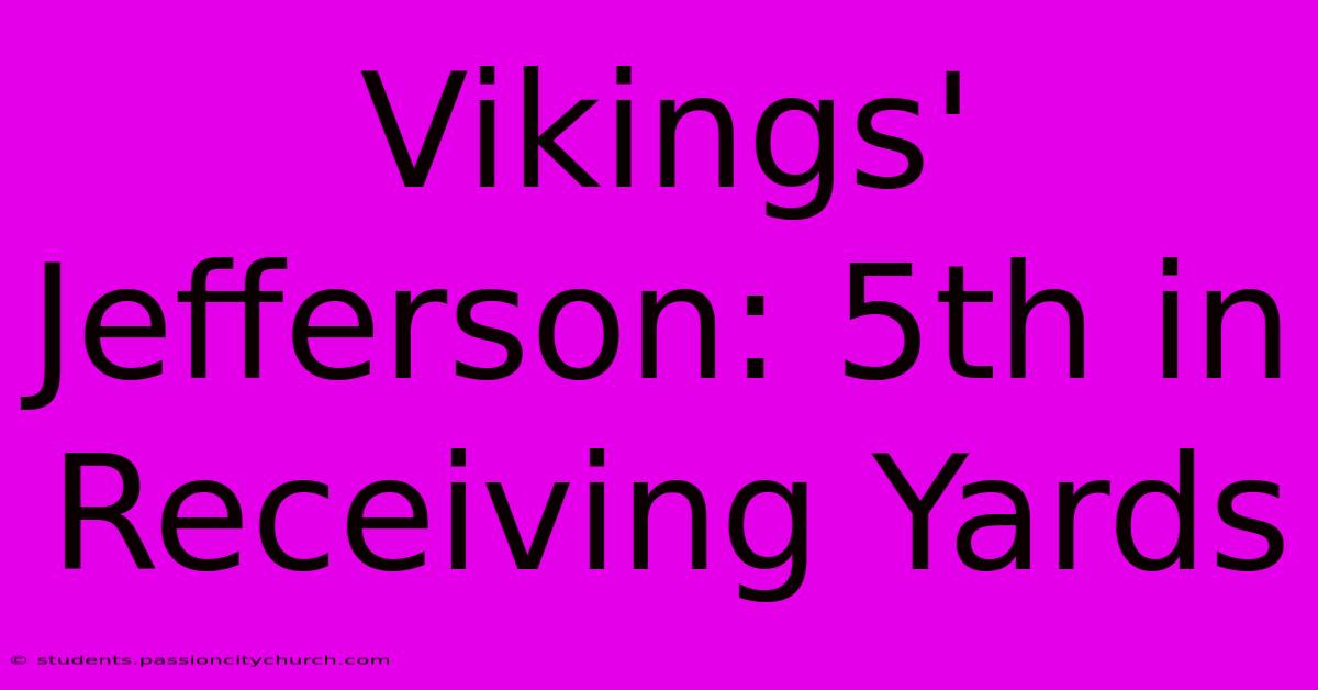 Vikings' Jefferson: 5th In Receiving Yards