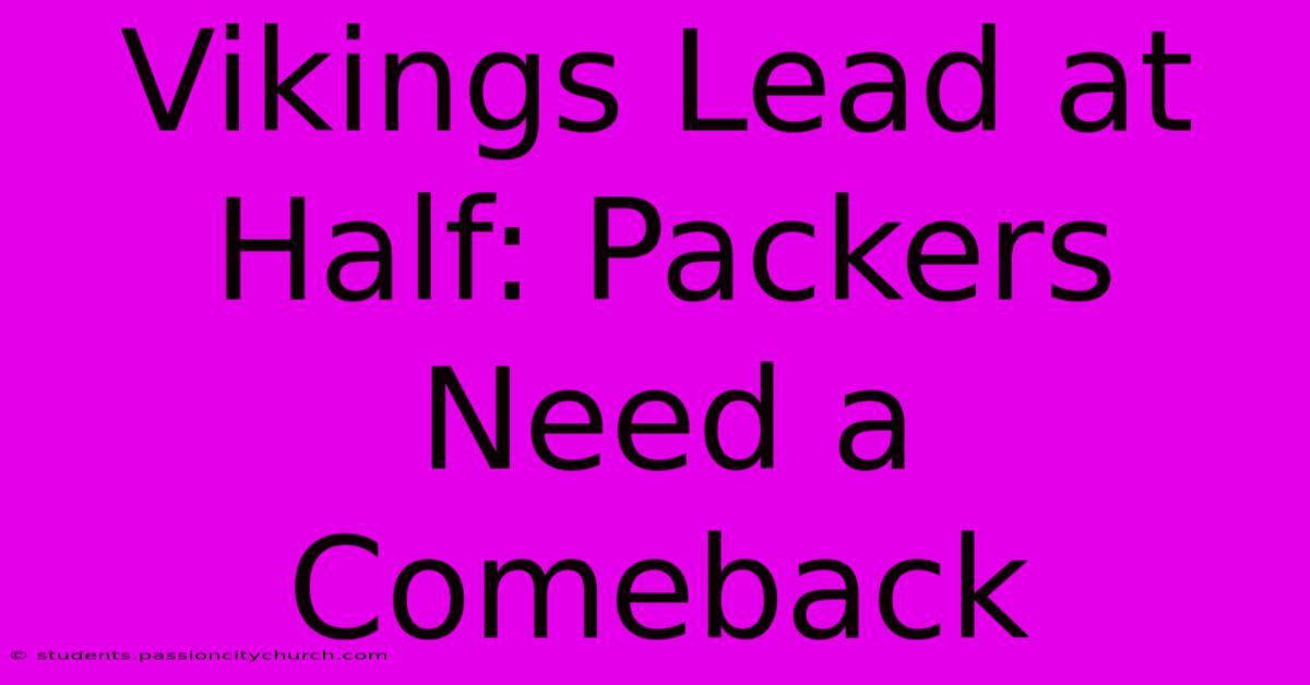 Vikings Lead At Half: Packers Need A Comeback