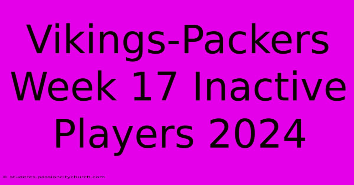 Vikings-Packers Week 17 Inactive Players 2024