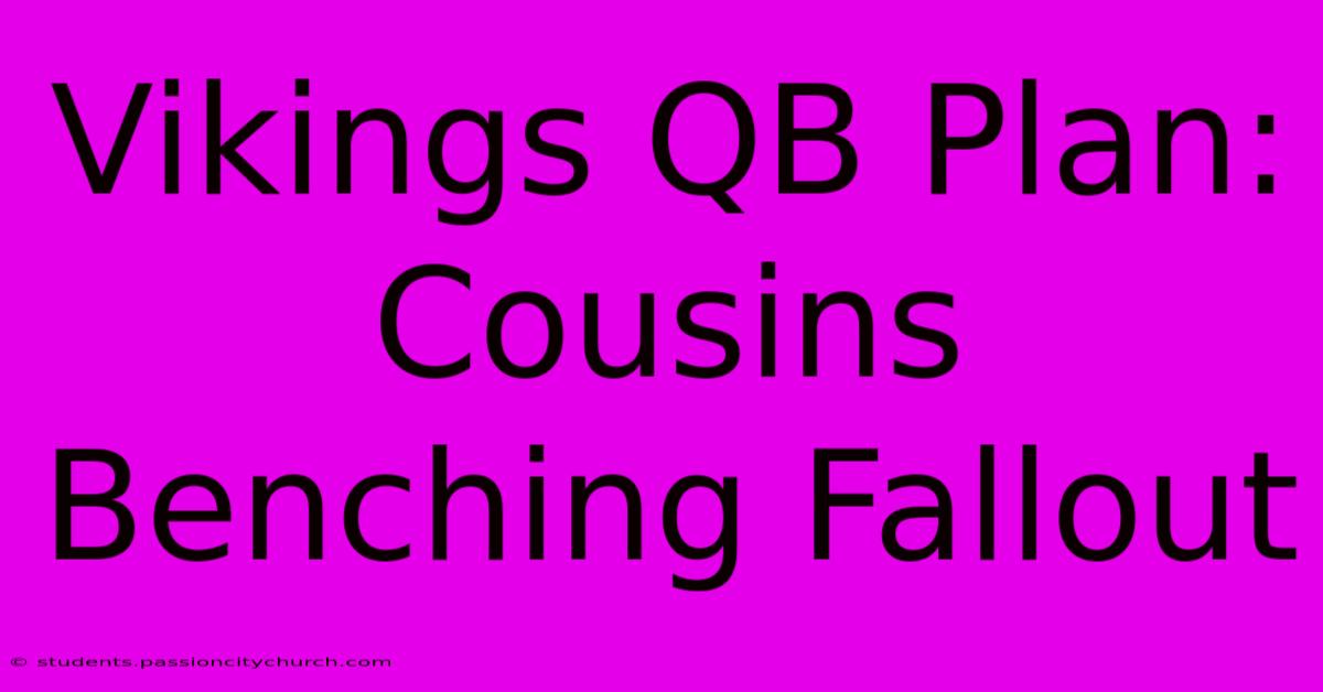 Vikings QB Plan: Cousins Benching Fallout