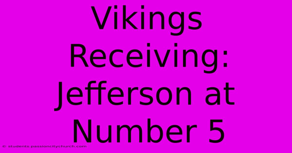 Vikings Receiving: Jefferson At Number 5