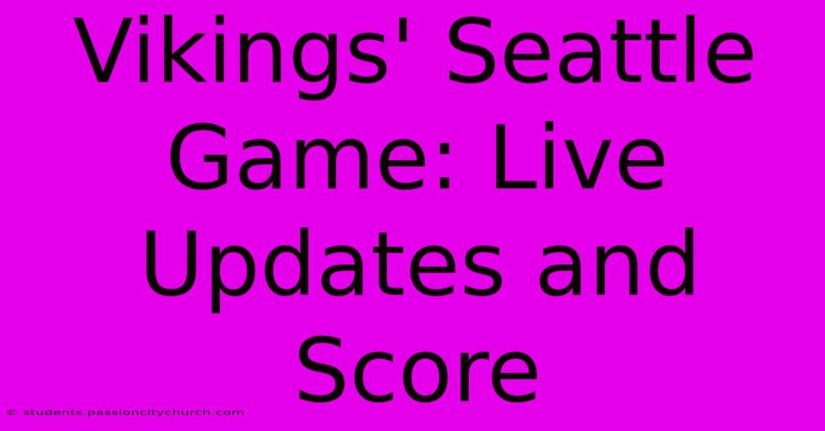 Vikings' Seattle Game: Live Updates And Score