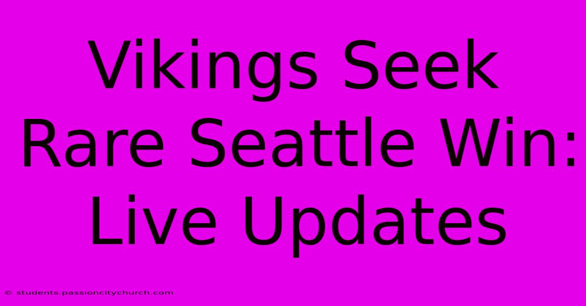 Vikings Seek Rare Seattle Win: Live Updates