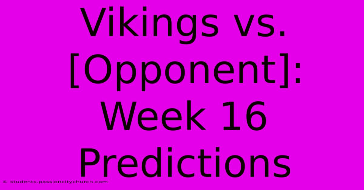 Vikings Vs. [Opponent]: Week 16 Predictions