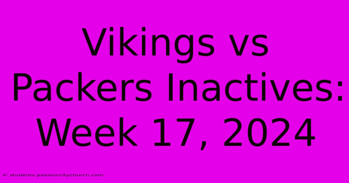 Vikings Vs Packers Inactives: Week 17, 2024