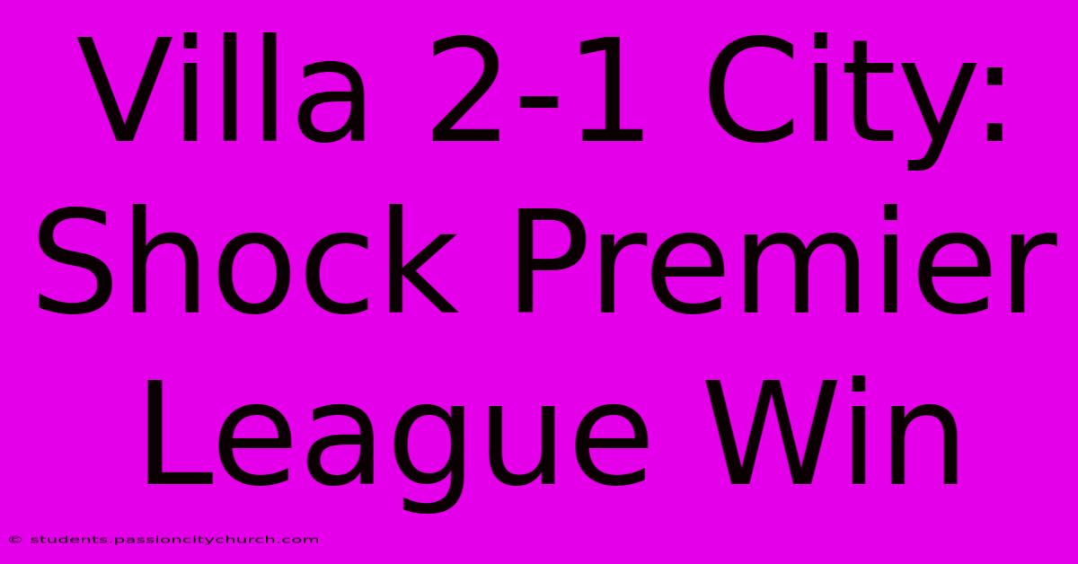 Villa 2-1 City: Shock Premier League Win