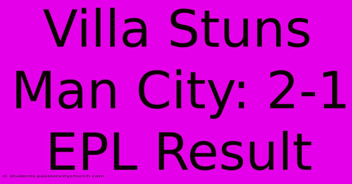 Villa Stuns Man City: 2-1 EPL Result