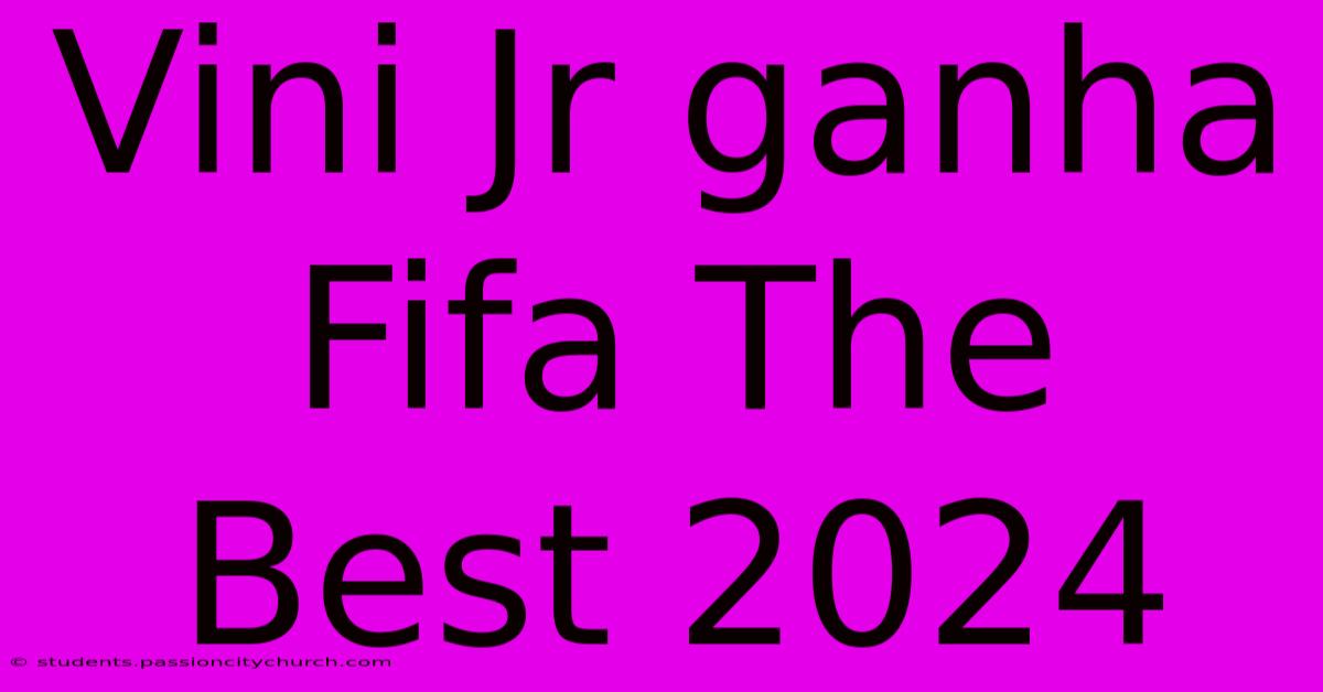 Vini Jr Ganha Fifa The Best 2024